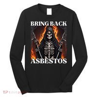 Bring Back Asbestos Funny Cringe Hard Skeleton Long Sleeve Shirt thumb 0