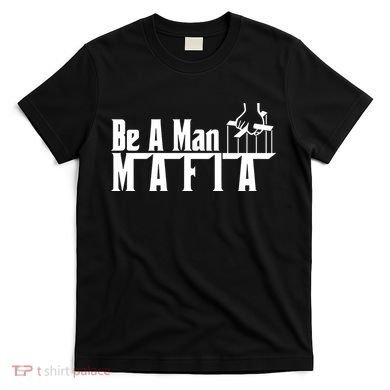 Boston Be A Man Mafia T-Shirt