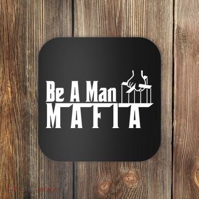 Boston Be A Man Mafia Coaster