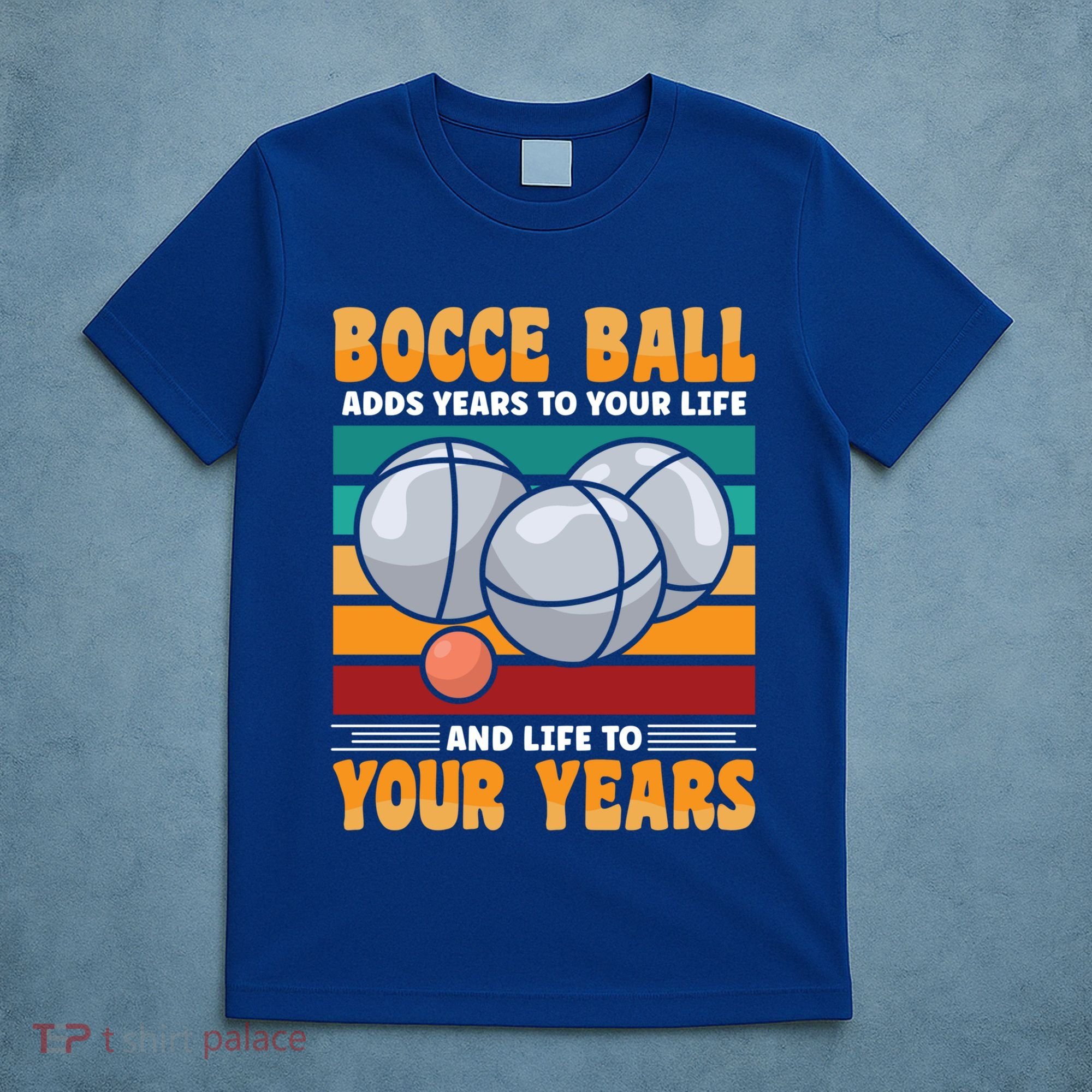 Bocce Ball Adds Years To Your Life Bocce Ball Funny Gift T-Shirt