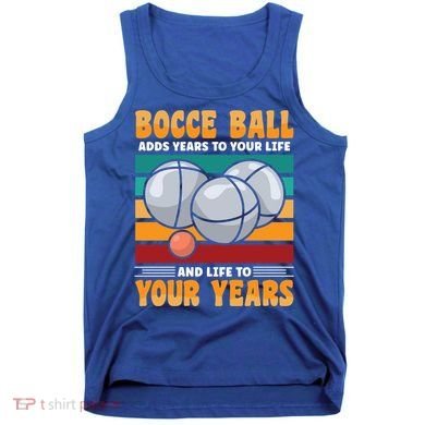 Bocce Ball Adds Years To Your Life Bocce Ball Funny Gift Tank Top