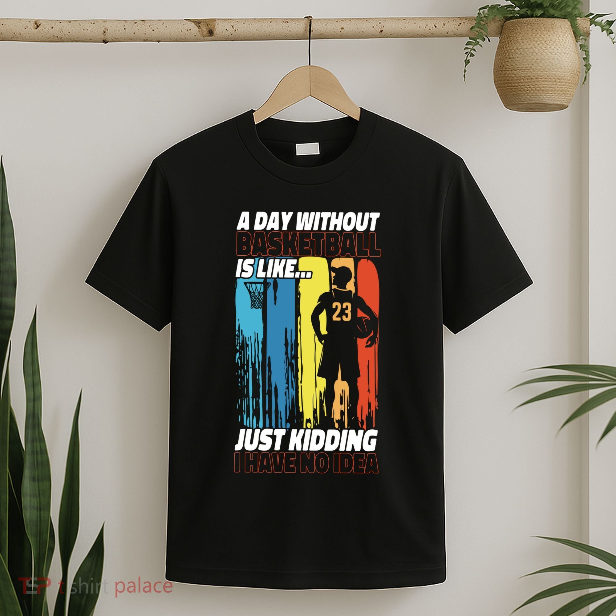 Basketball Bball A Day Without Basketball Is Like... Just T-Shirt