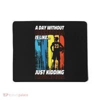 Basketball Bball A Day Without Basketball Is Like... Just Mousepad thumb 0