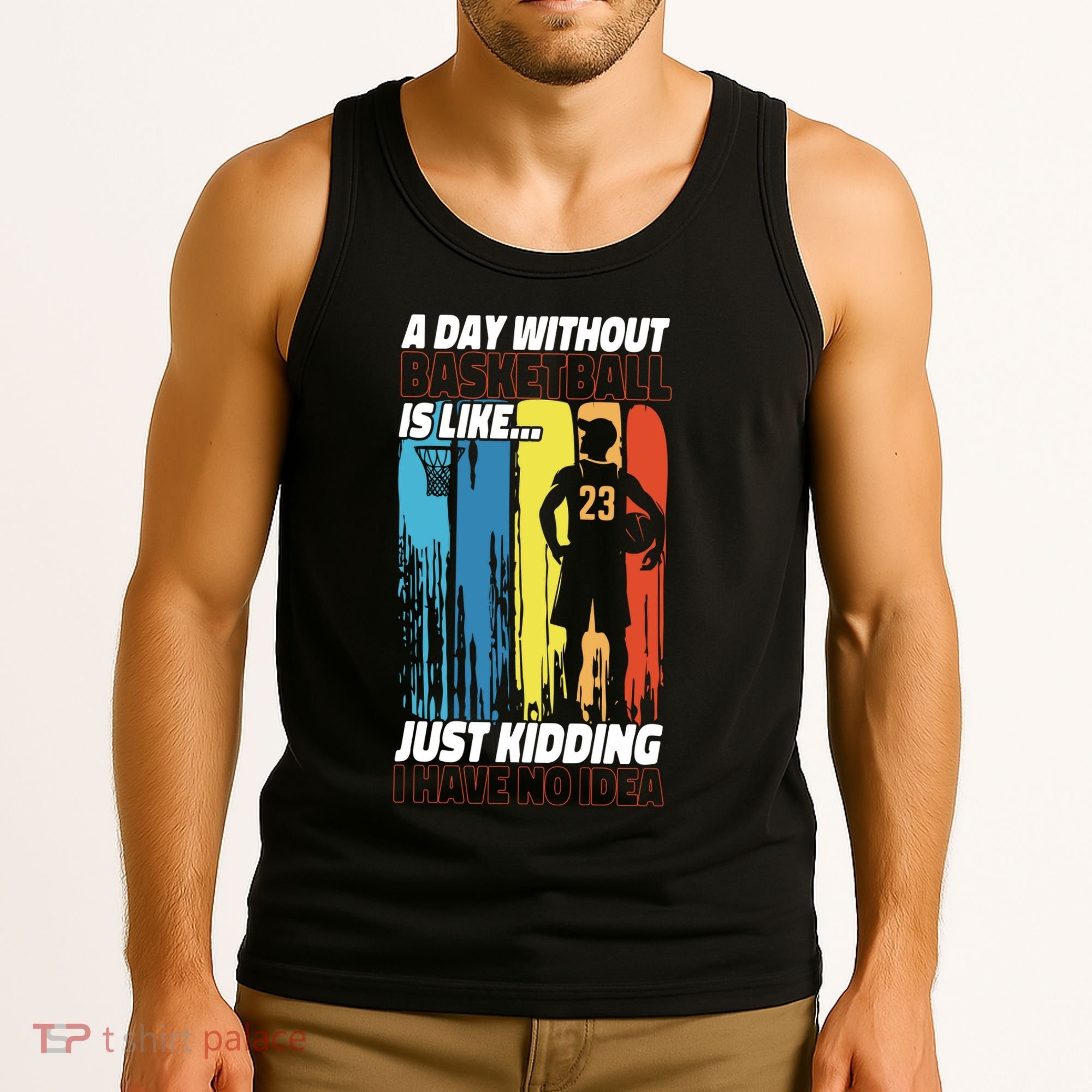 Basketball Bball A Day Without Basketball Is Like... Just Tank Top
