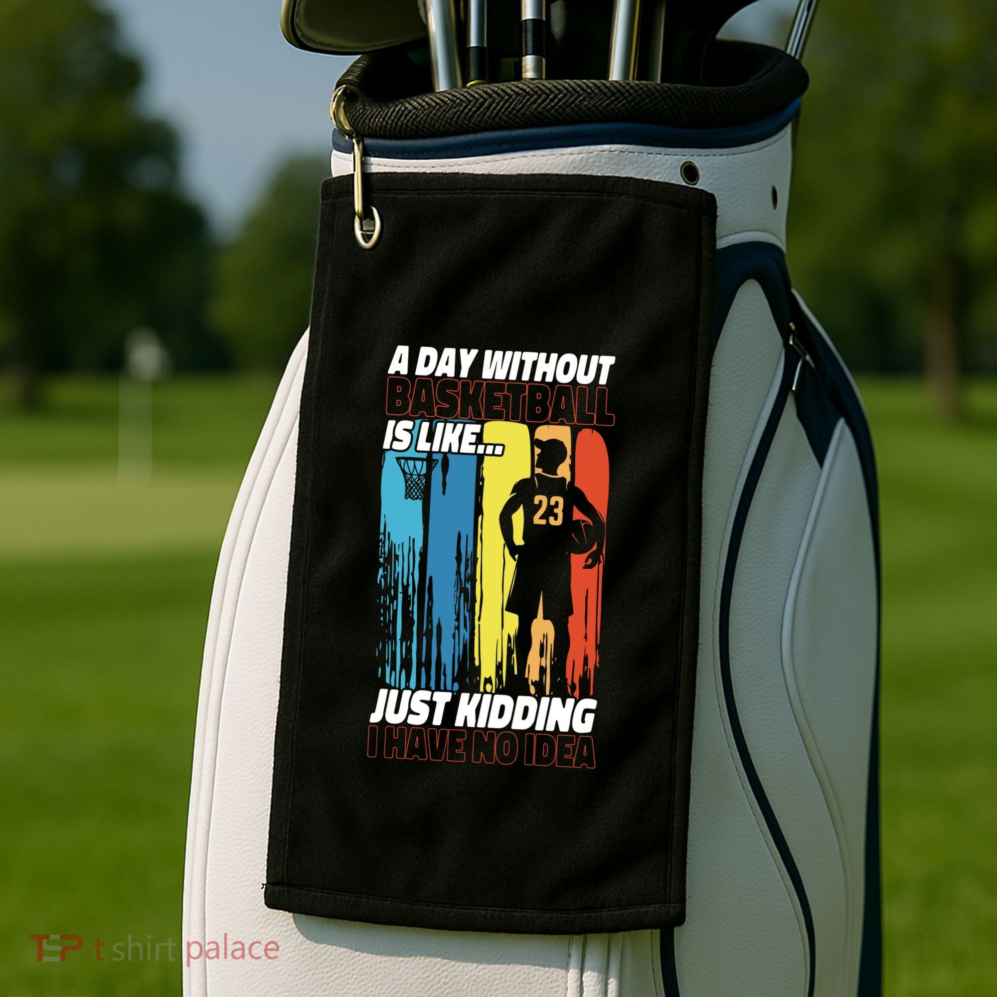 Basketball Bball A Day Without Basketball Is Like... Just Golf Towel