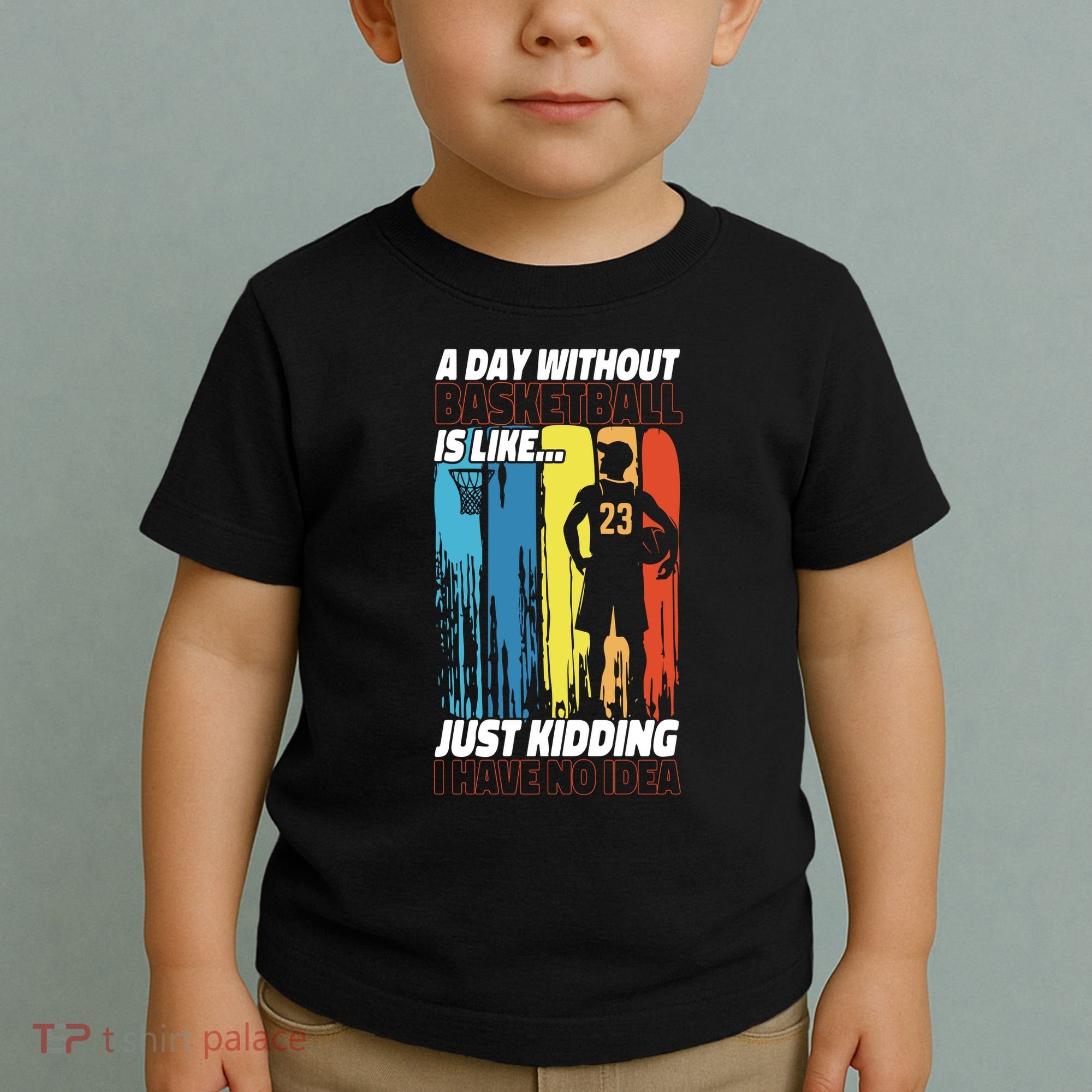 Basketball Bball A Day Without Basketball Is Like... Just Toddler T-Shirt