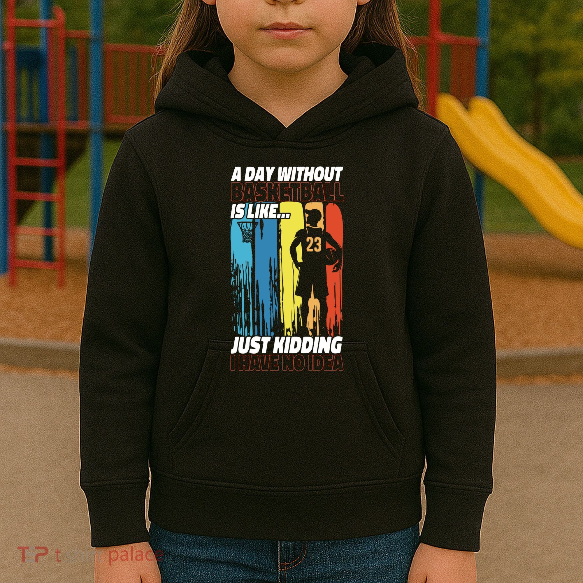 Basketball Bball A Day Without Basketball Is Like... Just Kids Hoodie