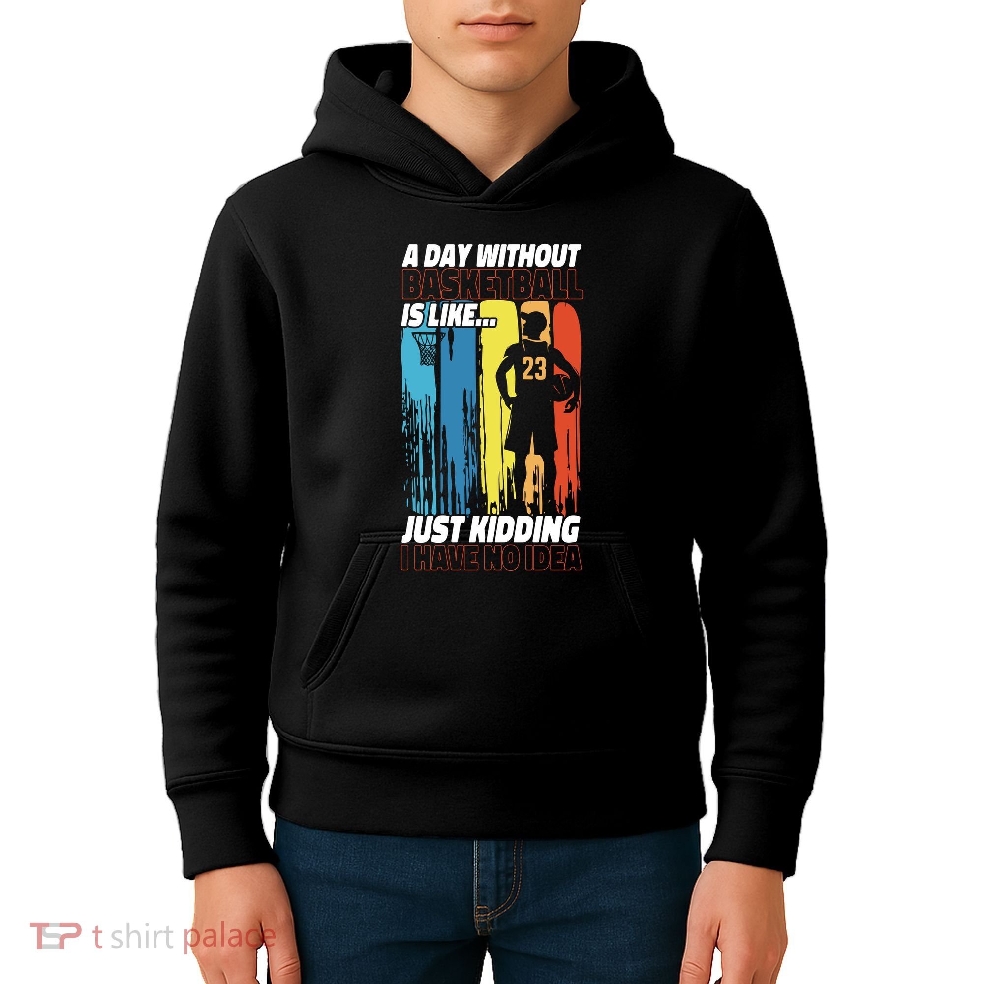 Basketball Bball A Day Without Basketball Is Like... Just Kids Hoodie
