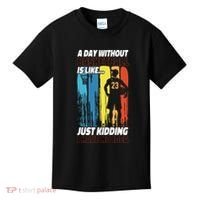 Basketball Bball A Day Without Basketball Is Like... Just Kids T-Shirt thumb 0