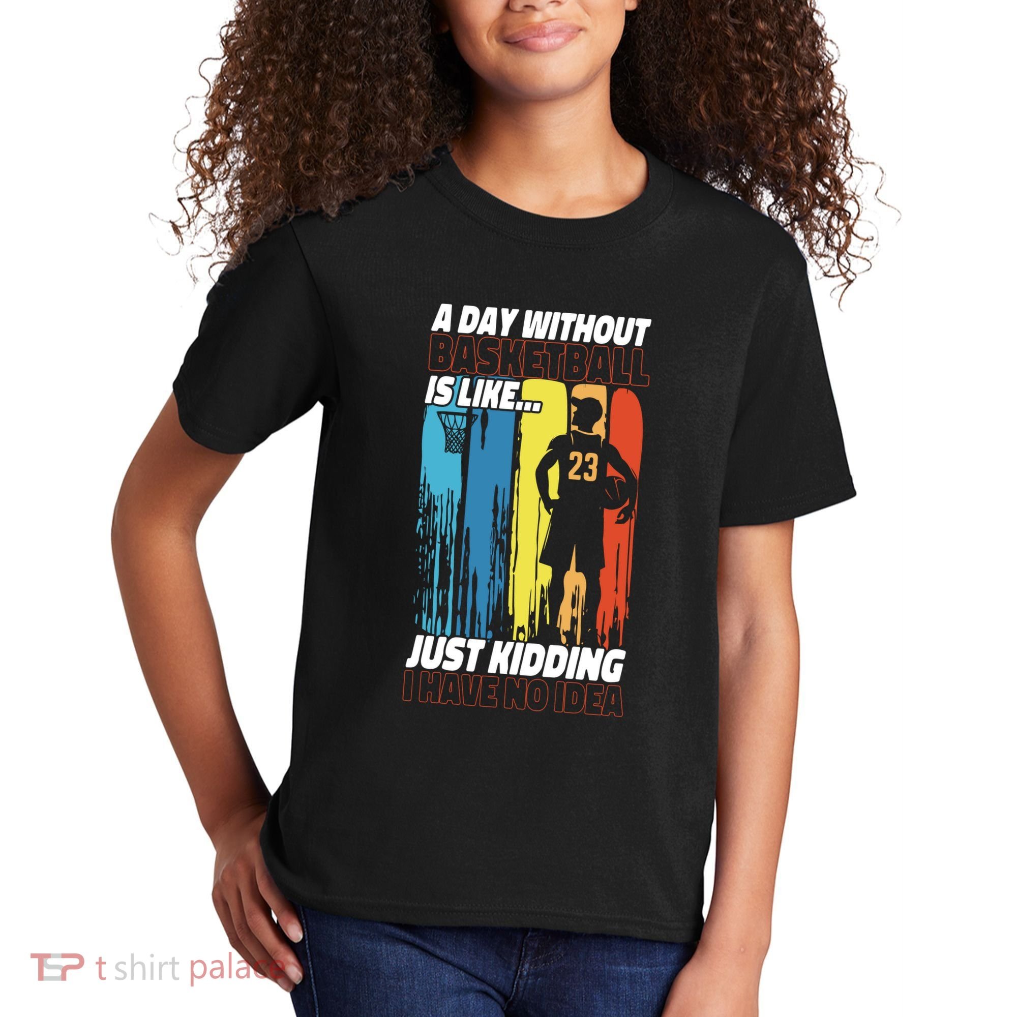 Basketball Bball A Day Without Basketball Is Like... Just Kids T-Shirt