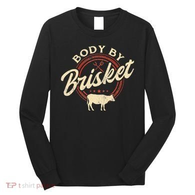 Body By Brisket Pitmaster BBQ Lover Smoker Grilling Long Sleeve Shirt