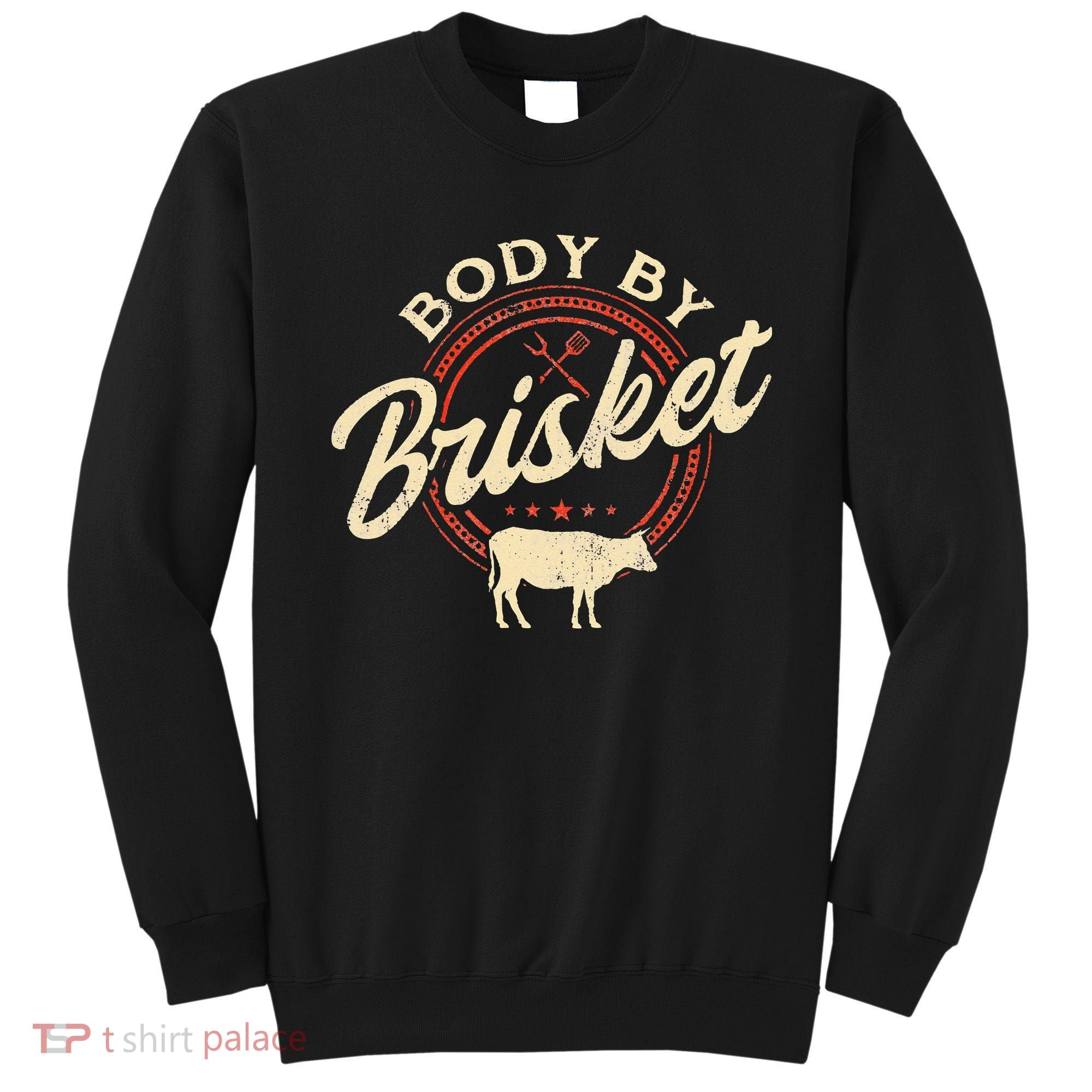 Body By Brisket Pitmaster BBQ Lover Smoker Grilling Sweatshirt