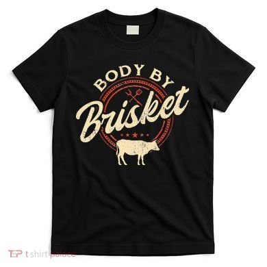 Body By Brisket Pitmaster BBQ Lover Smoker Grilling T-Shirt