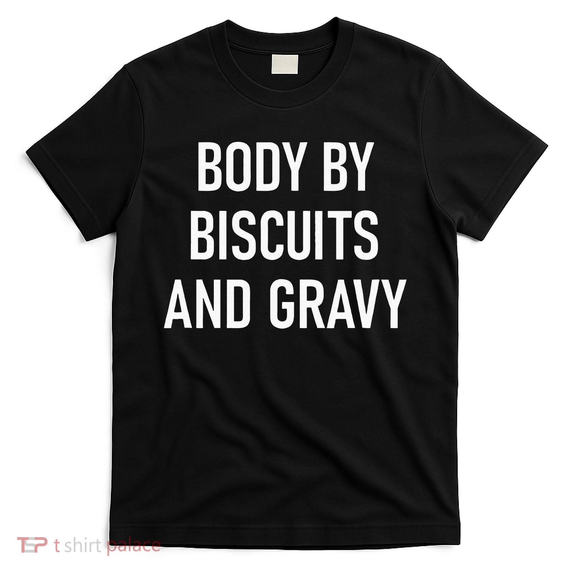 Body By Biscuits And Gravy Funny Jokes Sarcastic T-Shirt