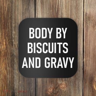Body By Biscuits And Gravy Funny Jokes Sarcastic Coaster