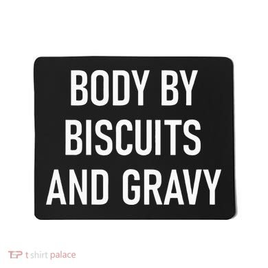 Body By Biscuits And Gravy Funny Jokes Sarcastic Mousepad