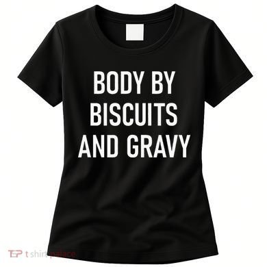 Body By Biscuits And Gravy Funny Jokes Sarcastic Women's T-Shirt