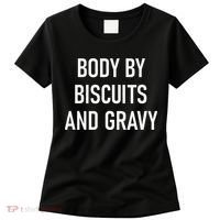 Body By Biscuits And Gravy Funny Jokes Sarcastic Women's T-Shirt thumb 0