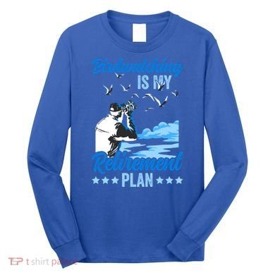 Birdwatcher Birding Birdwatching Retiret Plan Gift Long Sleeve Shirt