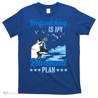 Birdwatcher Birding Birdwatching Retiret Plan Gift T-Shirt