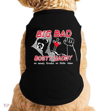 Big Bad Booty Daddy So Many Freaks So Little Time Doggie Tank