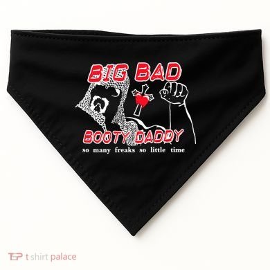 Big Bad Booty Daddy So Many Freaks So Little Time USA-Made Doggie Bandana