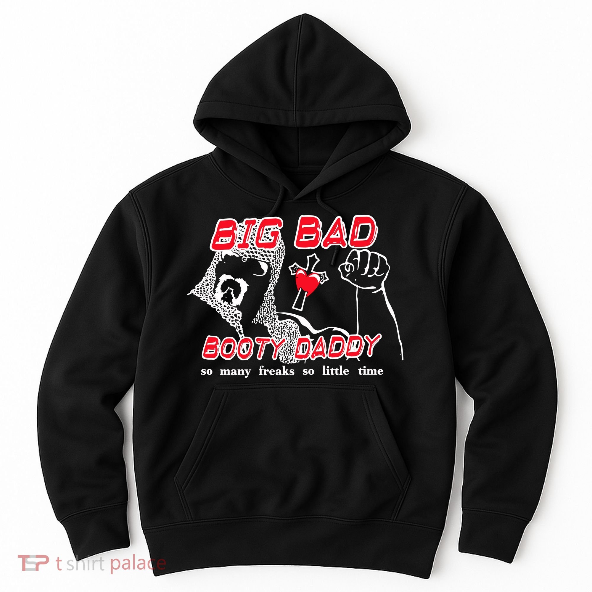 Big Bad Booty Daddy So Many Freaks So Little Time Hoodie