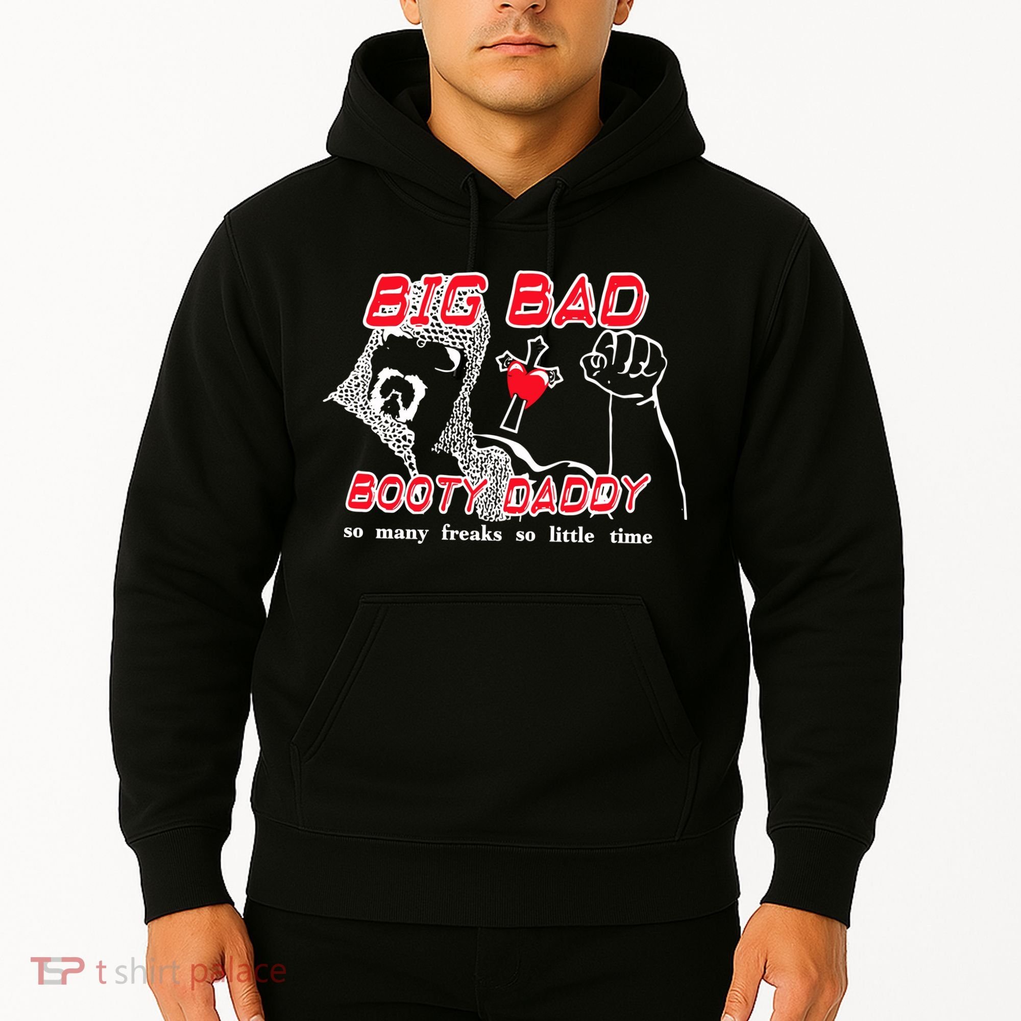 Big Bad Booty Daddy So Many Freaks So Little Time Hoodie