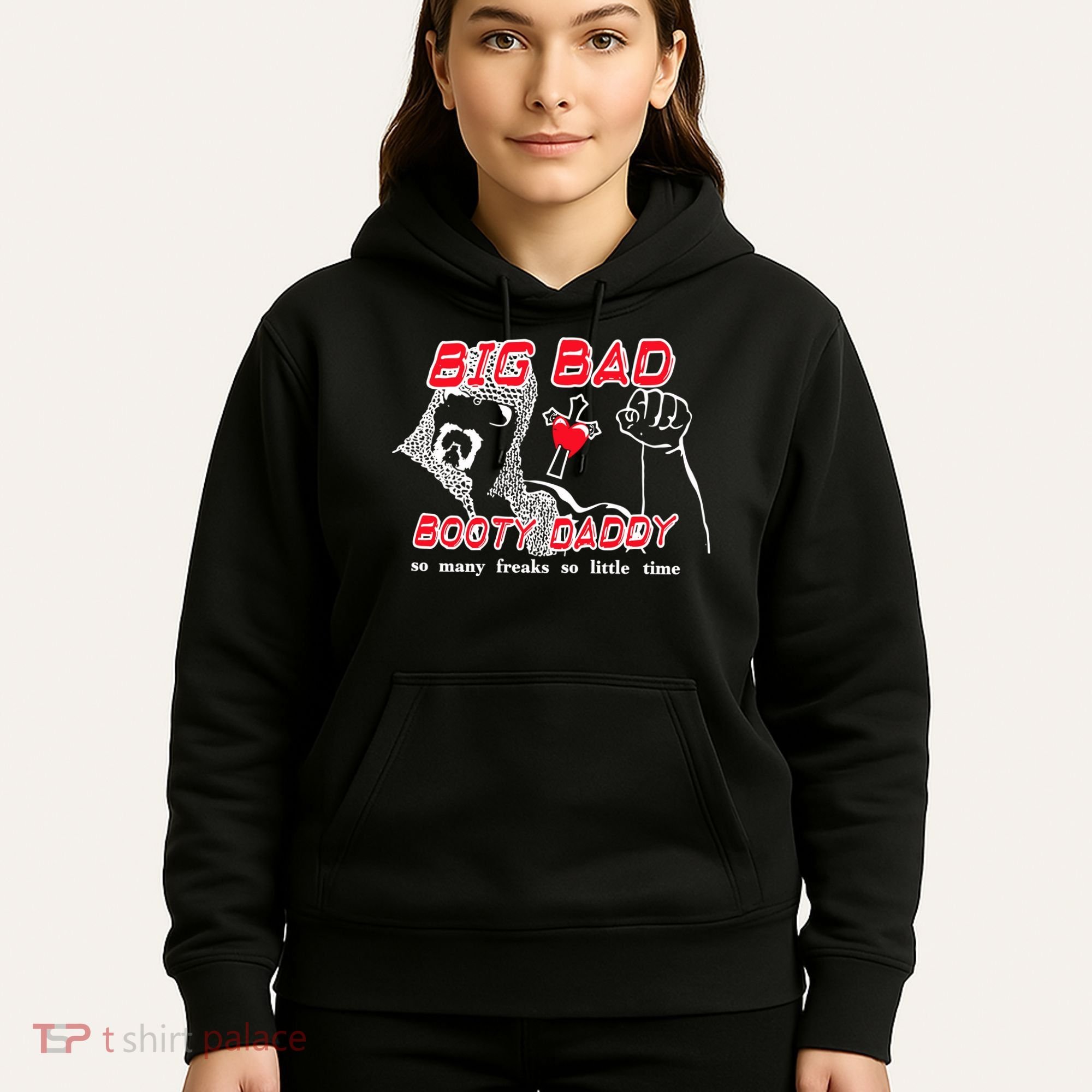 Big Bad Booty Daddy So Many Freaks So Little Time Hoodie