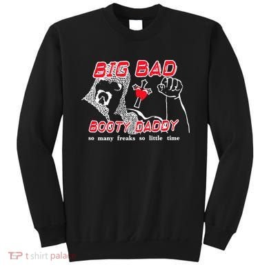 Big Bad Booty Daddy So Many Freaks So Little Time Sweatshirt