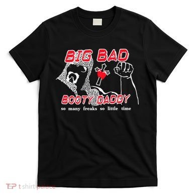 Big Bad Booty Daddy So Many Freaks So Little Time T-Shirt
