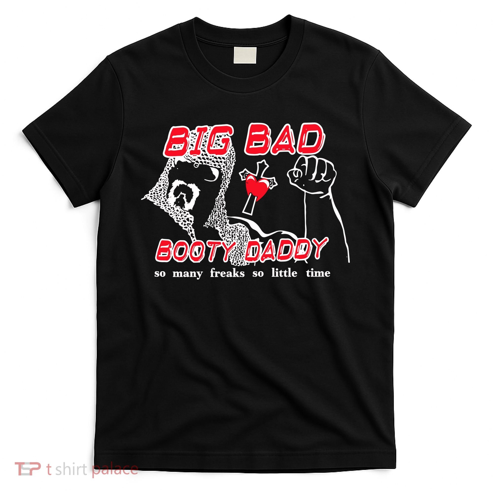 Big Bad Booty Daddy So Many Freaks So Little Time T-Shirt