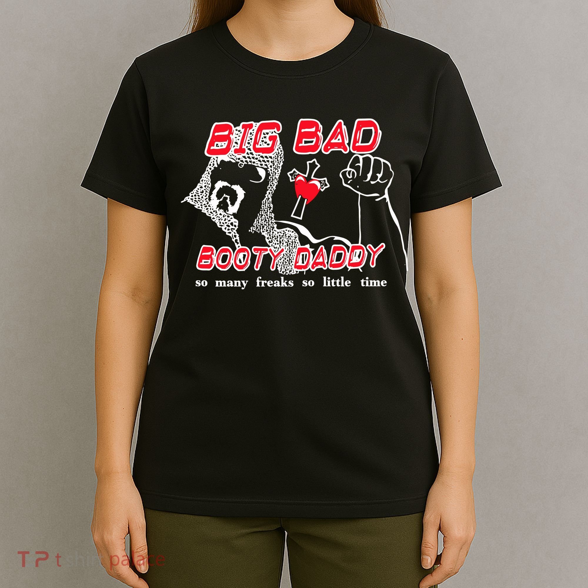 Big Bad Booty Daddy So Many Freaks So Little Time T-Shirt