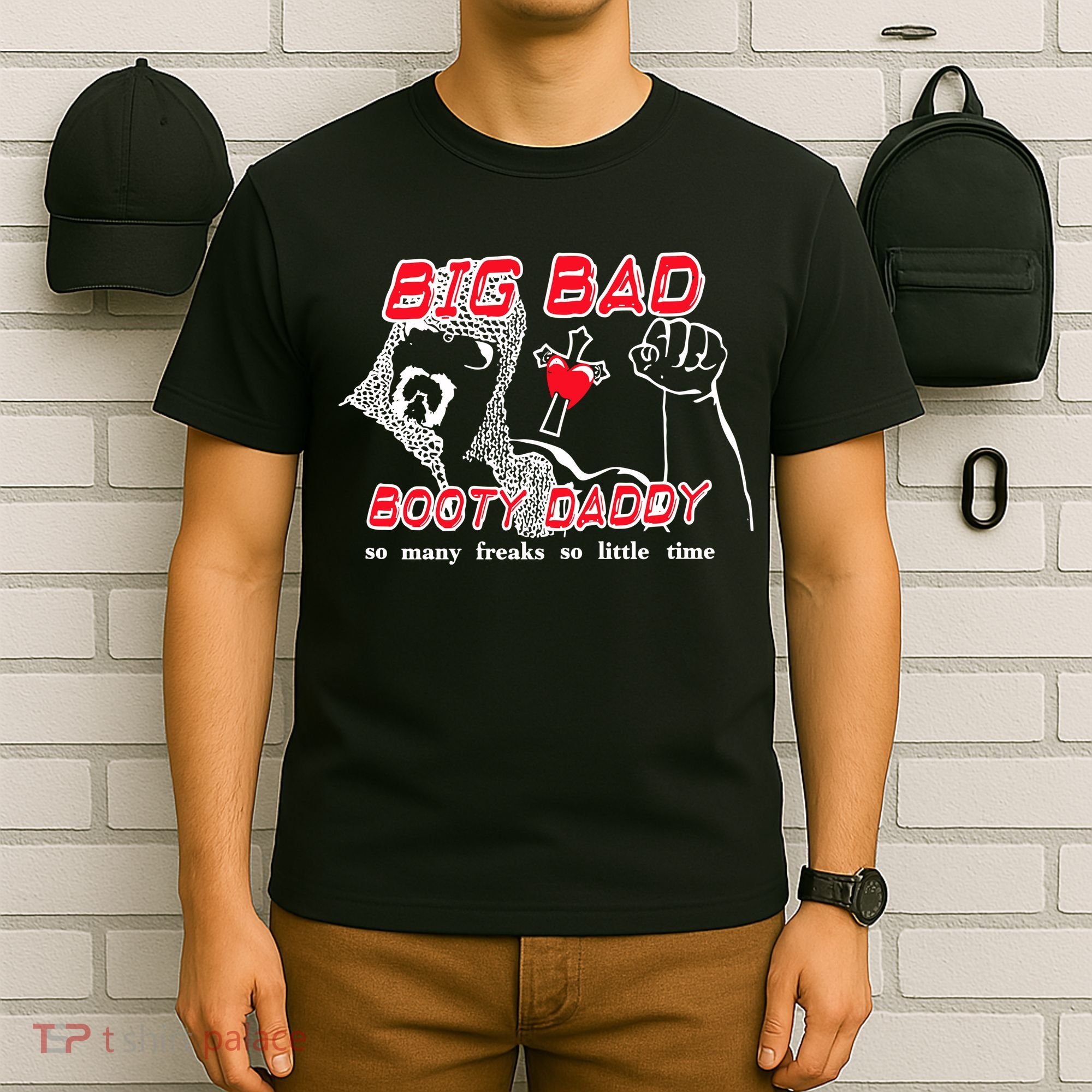 Big Bad Booty Daddy So Many Freaks So Little Time T-Shirt