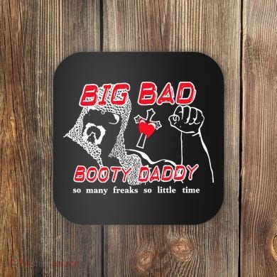 Big Bad Booty Daddy So Many Freaks So Little Time Coaster