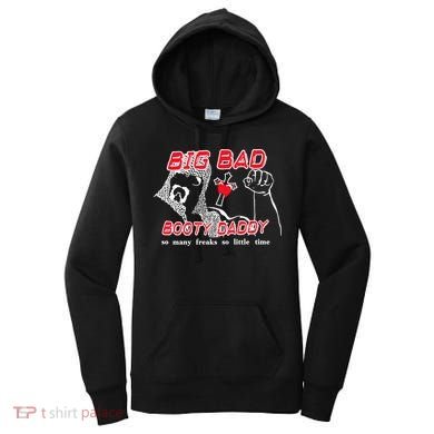 Big Bad Booty Daddy So Many Freaks So Little Time Women's Hoodie