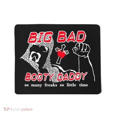 Big Bad Booty Daddy So Many Freaks So Little Time Mousepad
