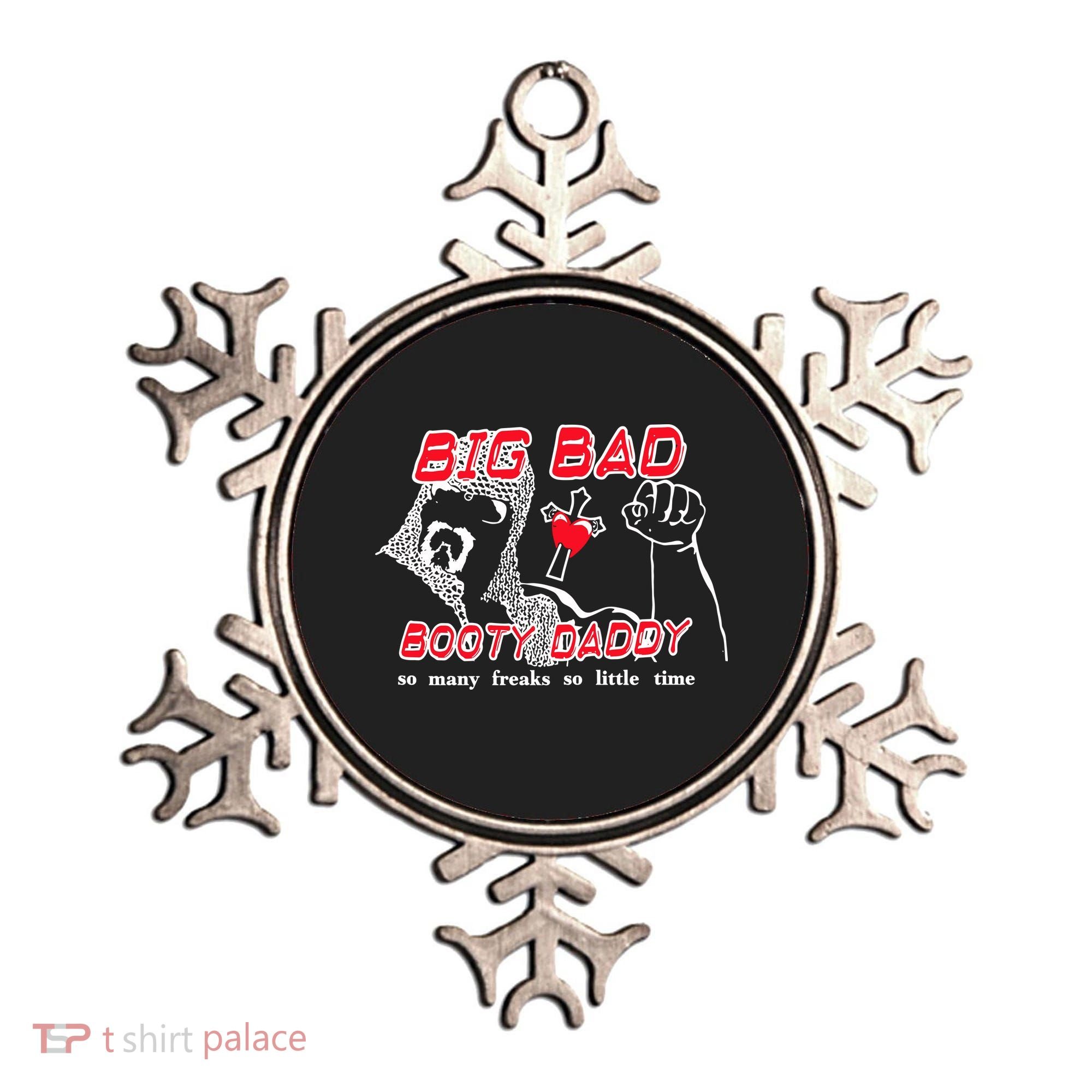 Big Bad Booty Daddy So Many Freaks So Little Time Ornament