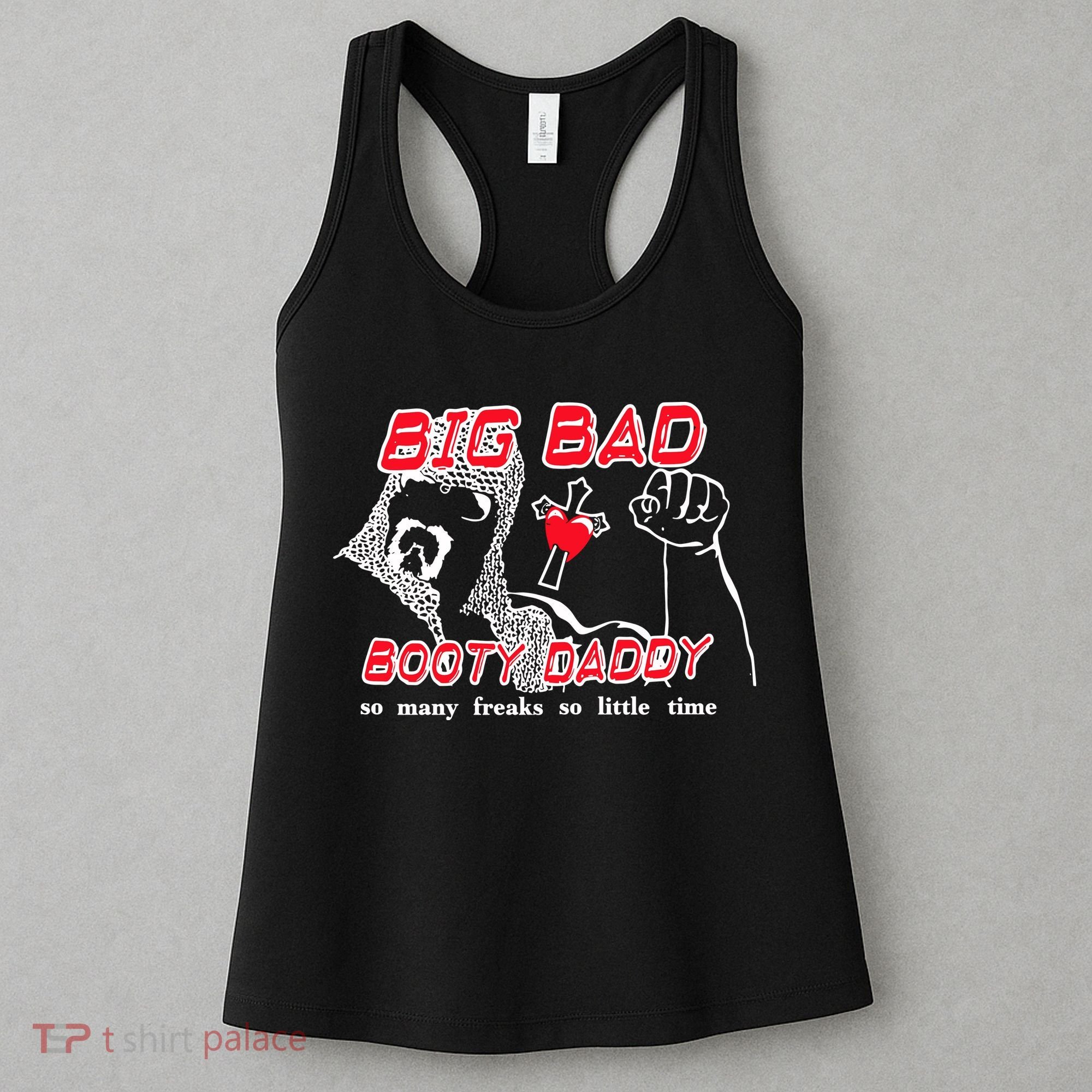 Big Bad Booty Daddy So Many Freaks So Little Time Women's Tank Top