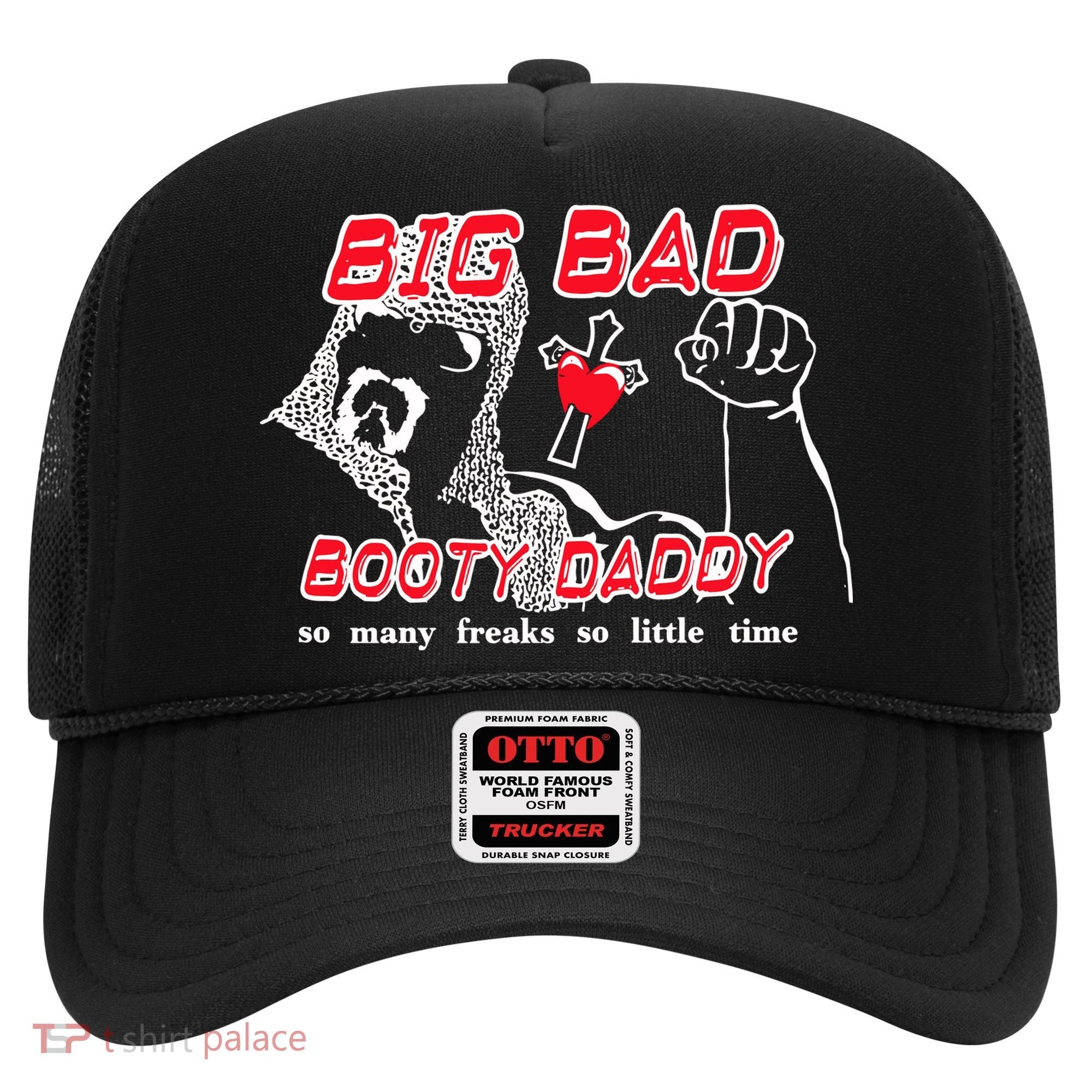 Big Bad Booty Daddy So Many Freaks So Little Time Hat
