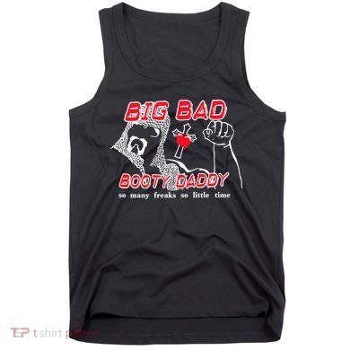 Big Bad Booty Daddy So Many Freaks So Little Time Tank Top