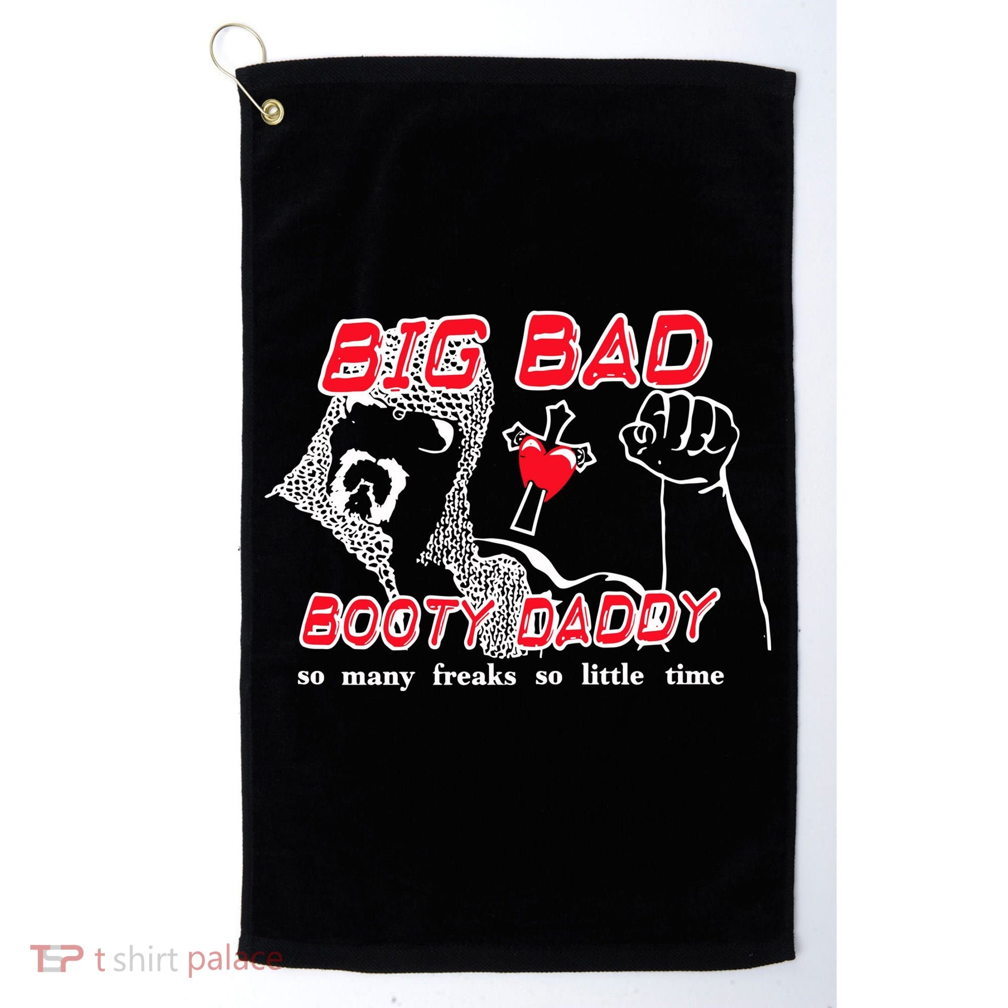 Big Bad Booty Daddy So Many Freaks So Little Time Golf Towel