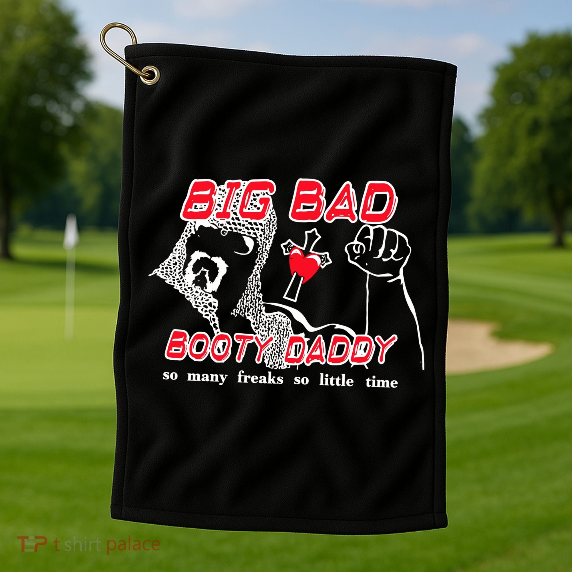 Big Bad Booty Daddy So Many Freaks So Little Time Golf Towel