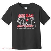 Big Bad Booty Daddy So Many Freaks So Little Time Toddler T-Shirt thumb 0