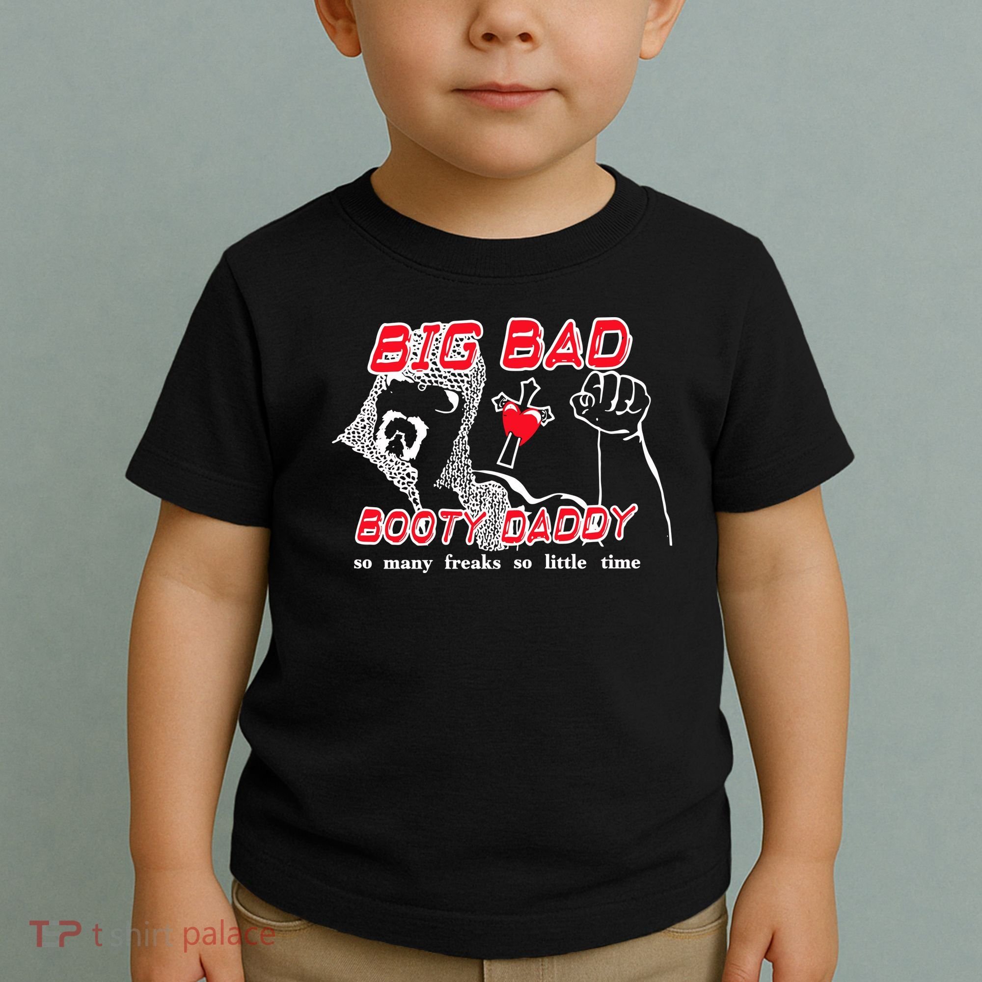 Big Bad Booty Daddy So Many Freaks So Little Time Toddler T-Shirt