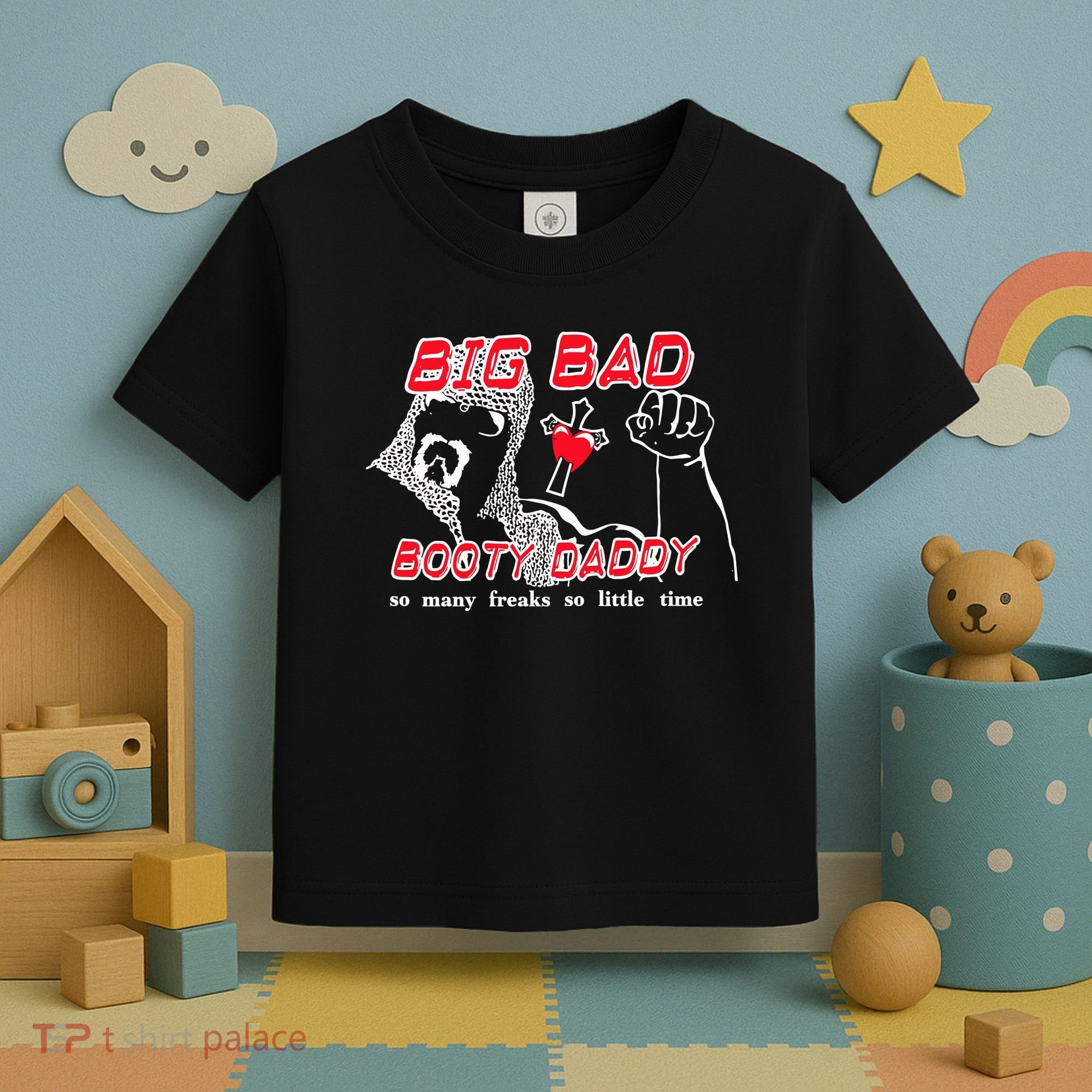 Big Bad Booty Daddy So Many Freaks So Little Time Toddler T-Shirt