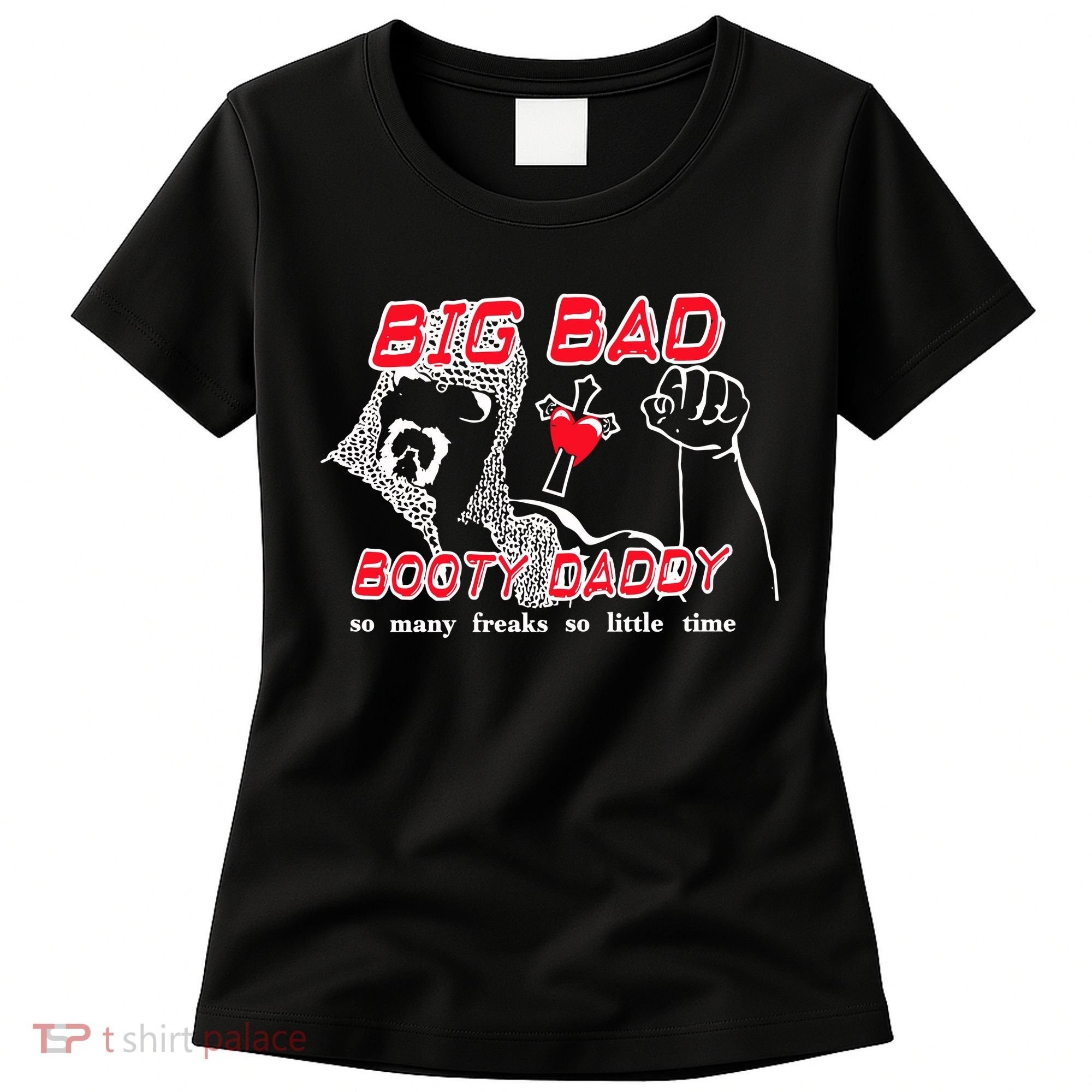 Big Bad Booty Daddy So Many Freaks So Little Time Women's T-Shirt