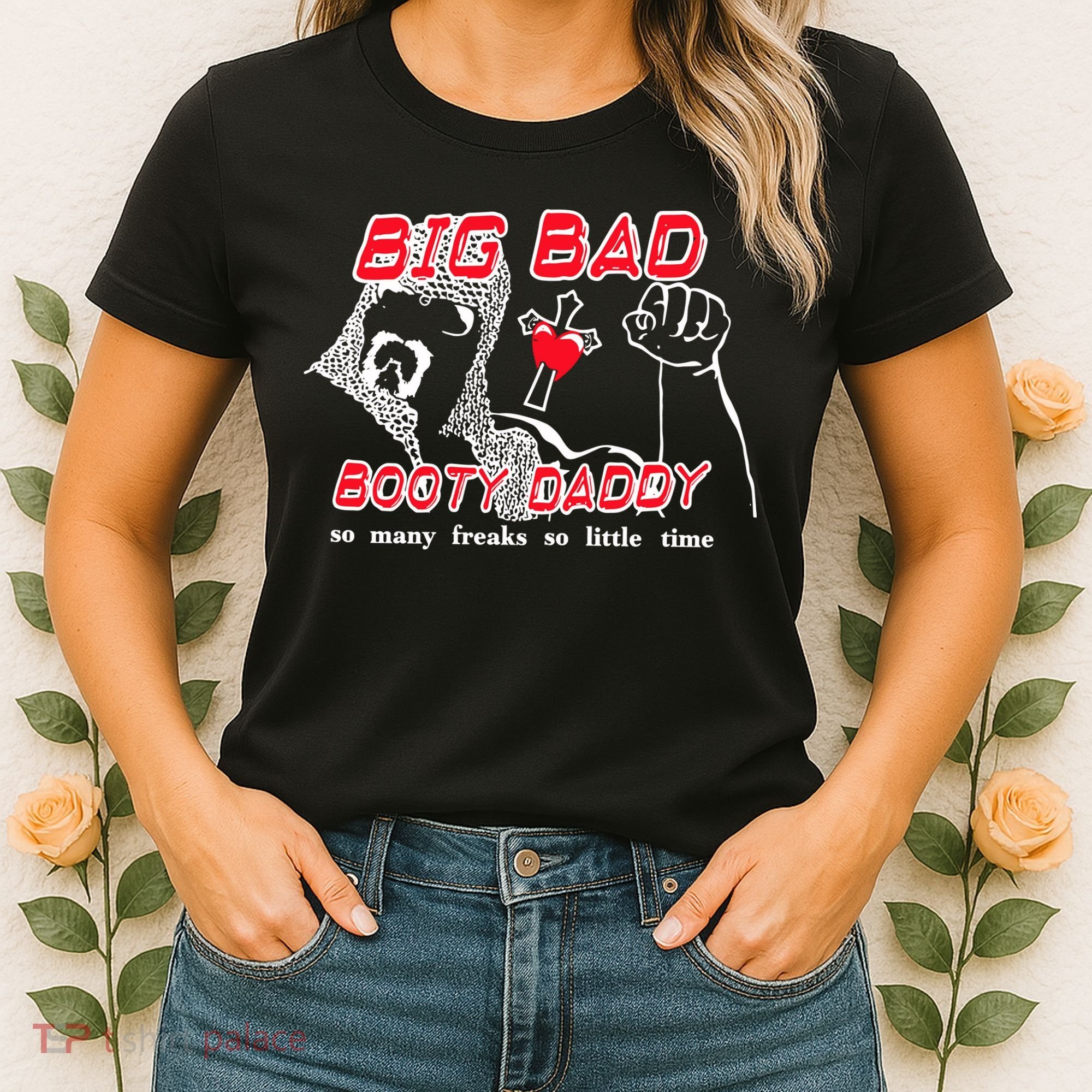 Big Bad Booty Daddy So Many Freaks So Little Time Women's T-Shirt