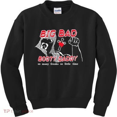 Big Bad Booty Daddy So Many Freaks So Little Time Kids Sweatshirt