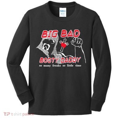 Big Bad Booty Daddy So Many Freaks So Little Time Kids Long Sleeve Shirt